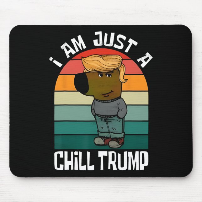 I'm Just A Chill Trump Funny Meme Funny Dog Lover  Mouse Pad (Front)