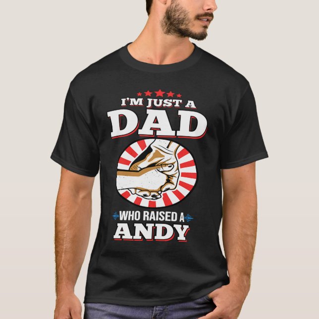 I'm Just A Dad Who Raised A ANDY  Name ANDYS T-Shirt (Front)