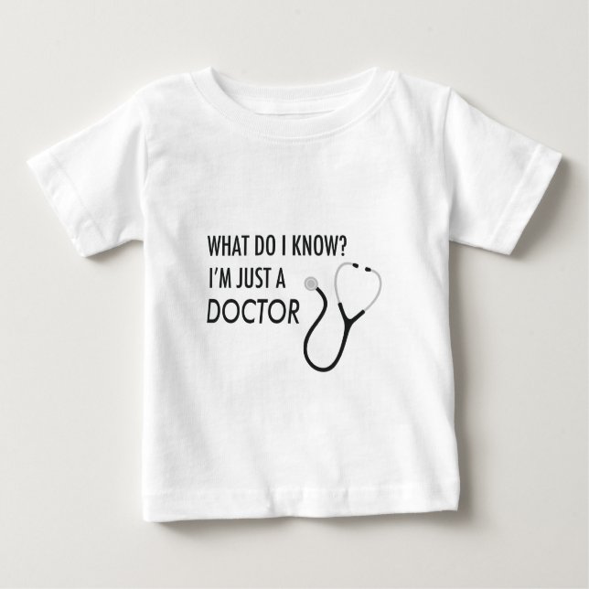 I'm Just A Doctor Baby T-Shirt (Front)
