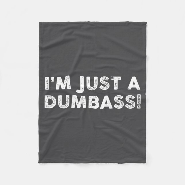 I'm Just A Dumb Funny Saying Sarcastic Meme Humor  Fleece Blanket (Front)