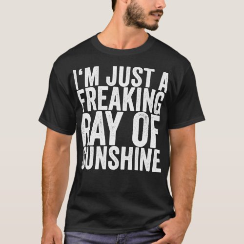 Im Just A Freaking Ray Of Sunshine T_Shirt