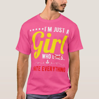 Im Just A Girl Who I Hate Everything T-Shirt