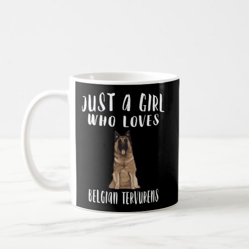 Im Just A Girl Who Loves Belgian Tervuren Dog Love Coffee Mug