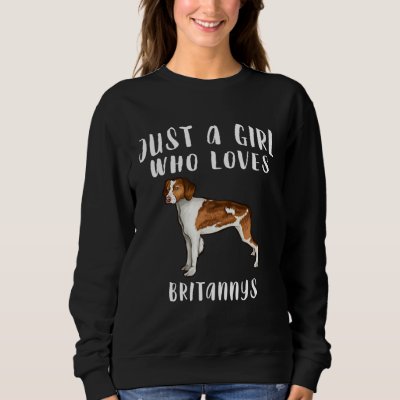 Im Just A Girl Who Loves Brittanys Dog Sweatshirt