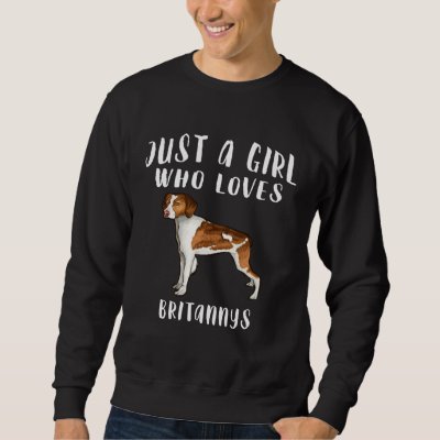 Im Just A Girl Who Loves Brittanys Dog Sweatshirt