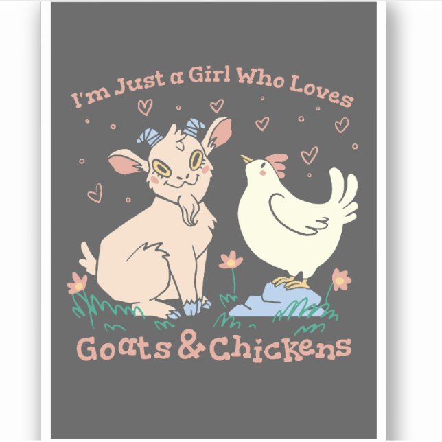 I'M JUST A GIRL WHO LOVES GOATS & CHICKENS STICKER (Front)