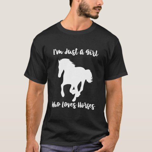 IM Just A Girl Who Loves Horses T_Shirt