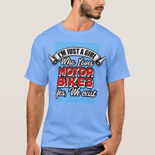 Im Just A Girl Who Loves MotorBikes Yes We Exist T_Shirt