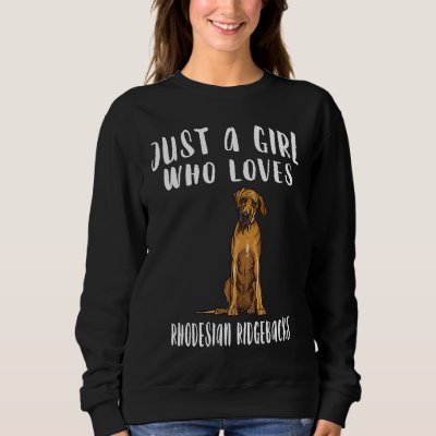 Im Just A Girl Who Loves Rhodesian Ridgebacks Dog Sweatshirt