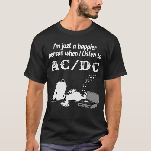 IM JUST A HAPPIER PERSON WHEN I LISTEN TO ACDC T_Shirt