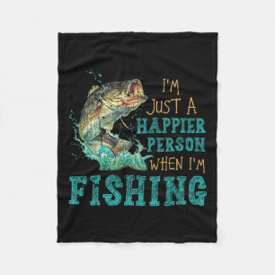 I'm Just A Happier Person When Im Fishing Fleece Blanket
