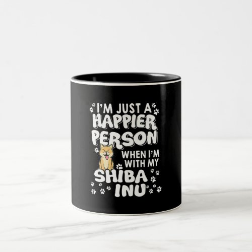 Im just a happier person when im with my shiba inu Two_Tone coffee mug