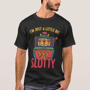 I'm Just A Little Bit Slotty Slot Machine Casino G T-Shirt