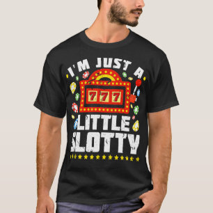 Im Just A Little Slotty Funny Casino Slot Machine T-Shirt