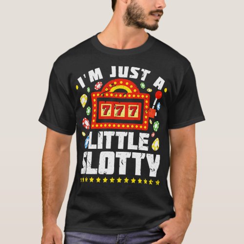Im Just A Little Slotty Funny Casino Slot Machine T_Shirt