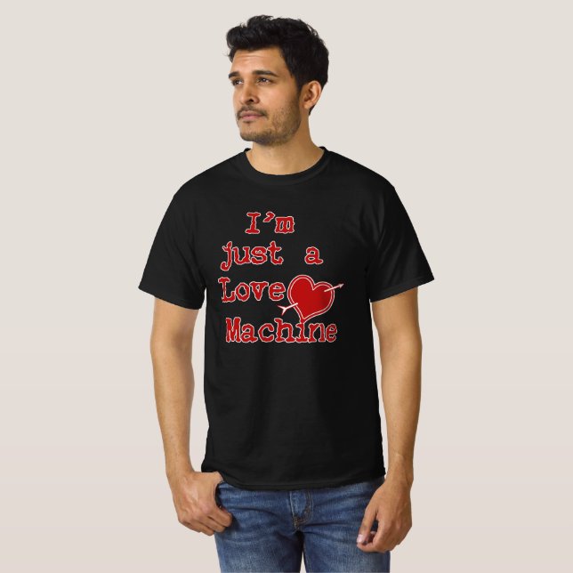 I'm Just a Love Machine Text Design T-Shirt (Front Full)