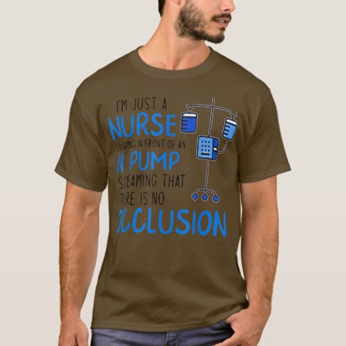 Im Just A Nurse Standing In Front Of An IV Pump S T_Shirt