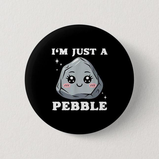 I'm Just A Pebble Cute Kawaii Rock Funny Pun  Button (Front)