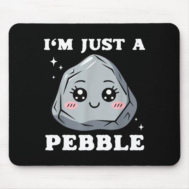 I'm Just A Pebble Cute Kawaii Rock Funny Pun  Mouse Pad (Front)