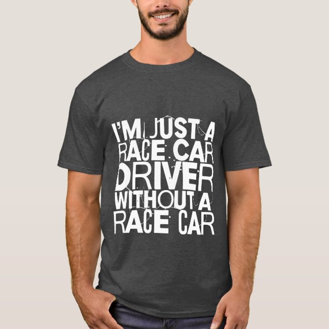 Im Just A Race Car Driver Without A Race Car frien T-Shirt (Front)
