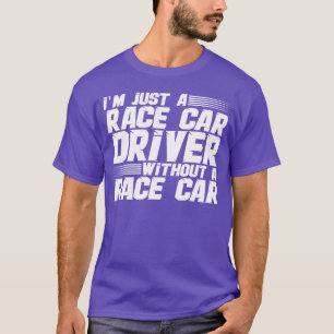Im Just A Race Car Driver Without A Race Car girl T-Shirt