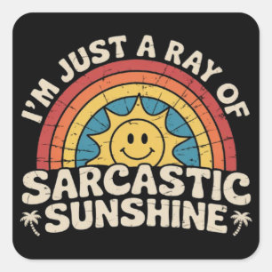 Im Just A Ray of Sarcastic Sunshine Humor Sarcasm Square Sticker
