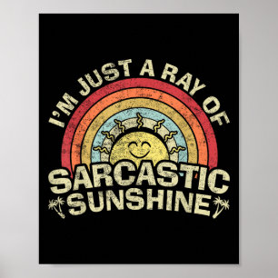 Im Just A Ray Of Sarcastic Sunshine Novelty Humor  Poster