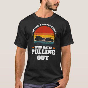 I'm just a simple human pulling out Boats Pulling T-Shirt