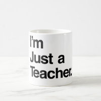 I'm Just a Teacher Mug