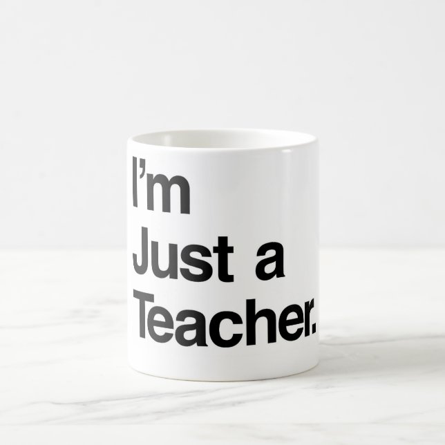 I'm Just a Teacher Mug (Center)