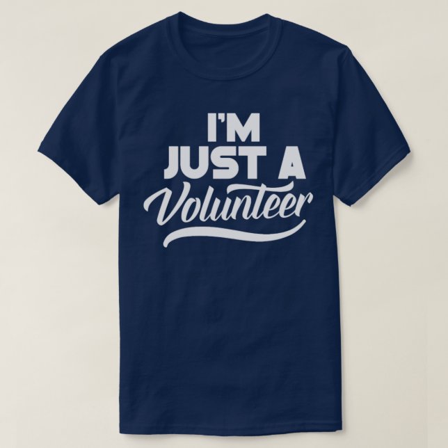 Im Just A Volunteer Volunteers Volunteering Job  3 T-Shirt (Design Front)