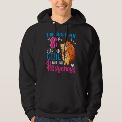 Im Just An 8 Year Old Girl Who Loves Hedgehogs 8t Hoodie