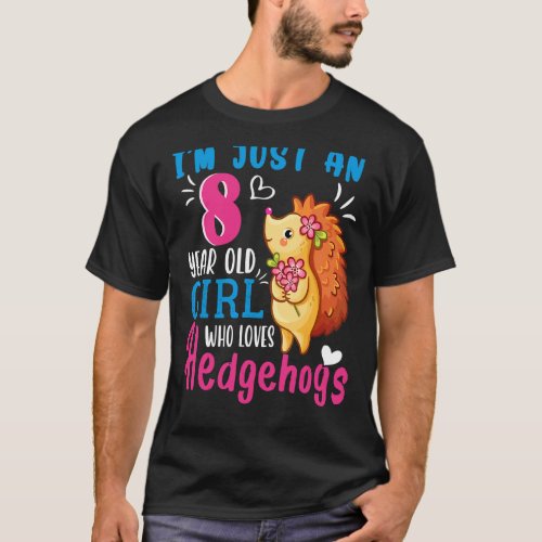 Im Just An 8 Year Old Girl Who Loves Hedgehogs 8t T_Shirt
