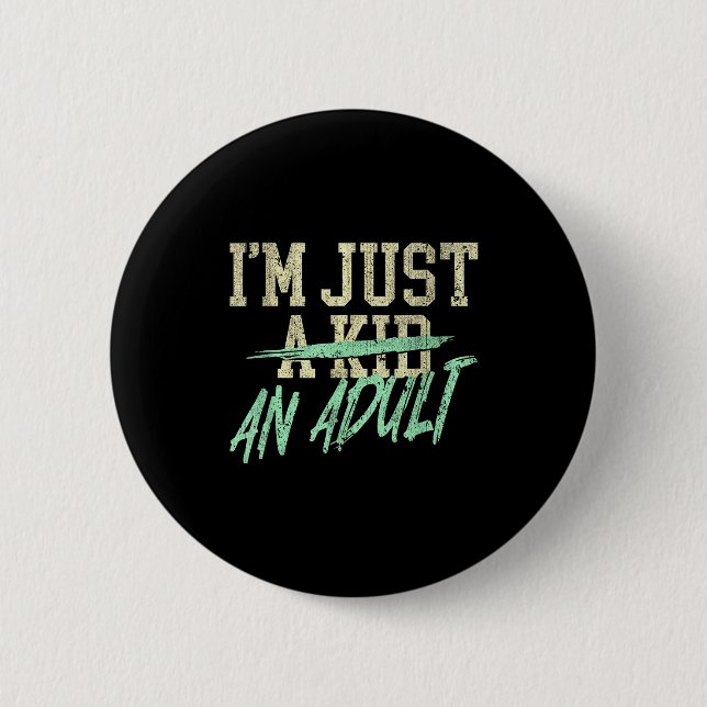 I'm Just An Adult A Kid Funny Adulthood Saying  Button (Front)