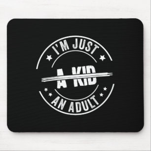 I'm Just An Adult A Kid Saying Funny Men Women Adu Mouse Pad