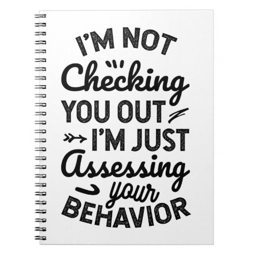 Im Just Assessing Your Behavior Notebook