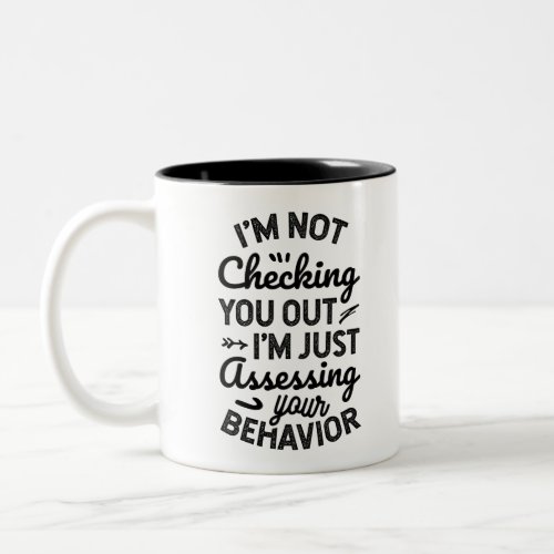 Im Just Assessing Your Behavior Two_Tone Coffee Mug