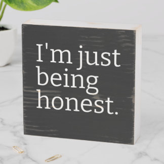 "I'm Just Being Honest" Sarcastic Truth Telling Wooden Box Sign