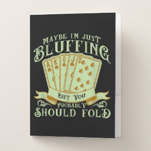 I'm Just Bluffing But You Probably Should Fold Pocket Folder