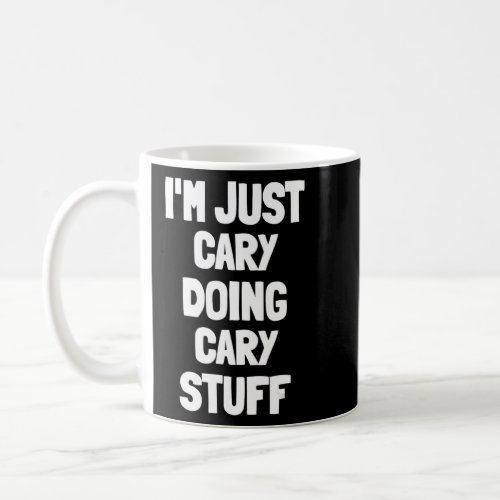 Im Just Cary Doing Cary Stuff  Coffee Mug