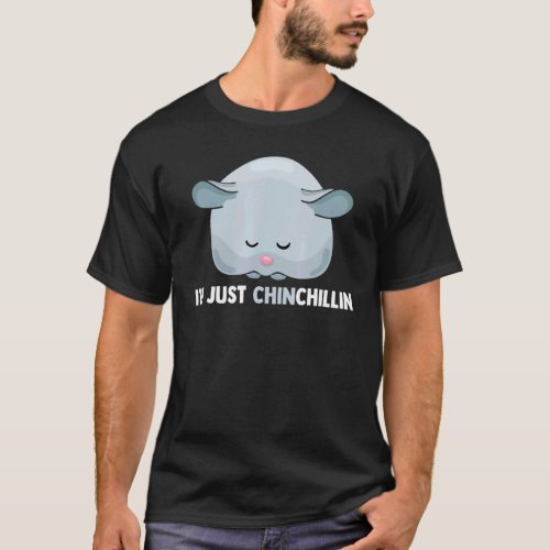 Im Just Chinchillin Chinchilla Pocket Pet Rodent T_Shirt