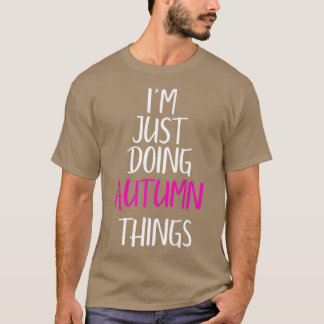 Im Just Doing Autumn Things Name Funny Meme T-Shirt