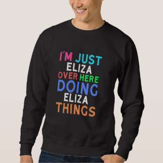 I'm Just Eliza Over Here Doing Eliza Things Eliza Sweatshirt