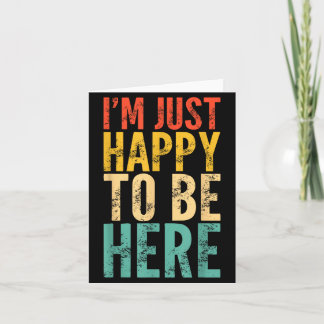 I'm Just Happy To Be Here - Retro Funny Saying Sar Card