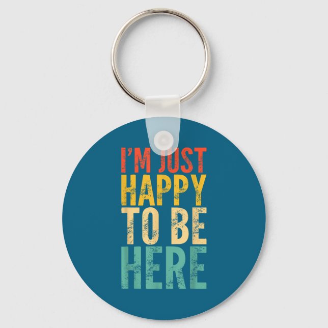 I'm Just Happy To Be Here - Retro Funny Saying Sar Keychain (Front)