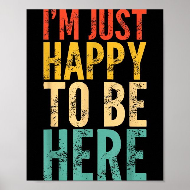 I'm Just Happy To Be Here - Retro Funny Saying Sar Poster (Front)