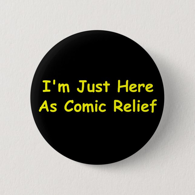 I'm Just Here As Comic Relief Button (Front)