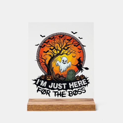 Im Just Here Boss Halloween Ghost Witch Pumpkins_1 Acrylic Sign