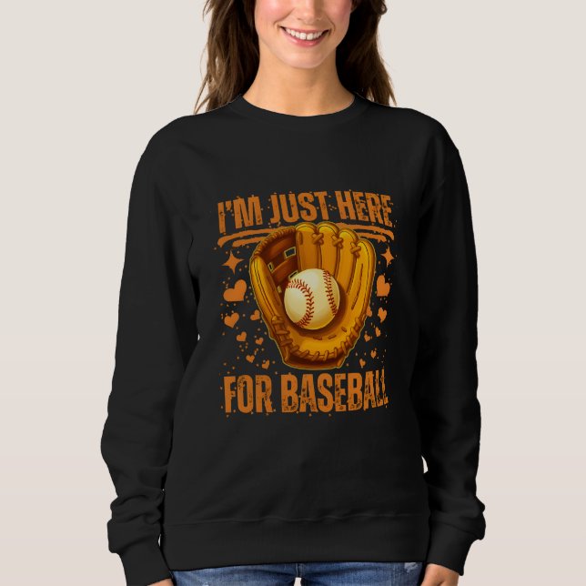 i'm just here for baseball sweatshirt (Front)