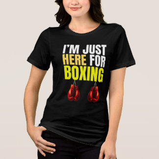 i'm just here for boxing Tri-Blend shirt